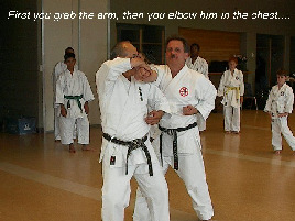 First you grab the arm; then you elbow him in the chest...